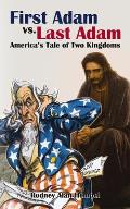First Adam vs. Last Adam: America's Tale of Two Kingdoms