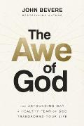 The Awe of God The Astounding Way a Healthy Fear of God Transforms Your Life