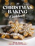 The Christmas Baking Cookbook: 'Tis the Season for 100+ Festive Treats