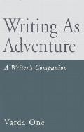 Writing as Adventure: A Writer's Companion