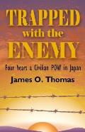 Trapped with the Enemy: Four Years a Civilian P.O.W. in Japan