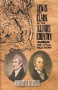 Lewis & Clark in the Illinois Country The Little Told Story