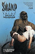 Swamp Thing by Brian K Vaughan Volume 1