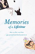 Memories of a Lifetime How to Collect & Share Your Personal & Family Experiences