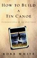How To Build A Tin Canoe Confessions of an Old Salt