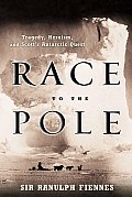 Race to the Pole Tragedy Heroism & Scotts Antarctic Quest