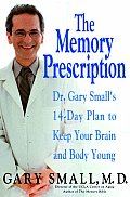 The Memory Prescription: Dr. Gary Small's 14-Day Plan to Keep Your Brain and Body Young