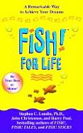 Fish for Life A Remarkable Way to Achieve Your Dreams