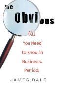 The Obvious: All You Need to Know in Business. Period.