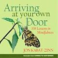 Arriving at Your Own Door 108 Lessons in Mindfulness