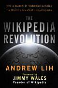 Wikipedia Revolution How a Bunch of Nobodies Created the Worlds Greatest Encyclopedia