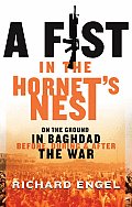 A Fist in the Hornet's Nest: On the Ground in Baghdad Before, During and After the War