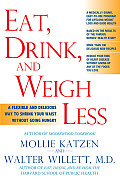Eat Drink & Weigh Less A Flexible & Delicious Way to Shrink Your Waist Without Going Hungry
