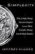 Simplexity Why Simple Things Become Complex & How Complex Things Can Be Made Simple