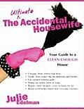 Ultimate Accidental Housewife Your Guide to a Clean Enough House