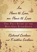 Hour to Live an Hour to Love The True Story of the Best Gift Ever Given