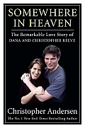Somewhere in Heaven The Remarkable Love Story of Dana & Christopher Reeve