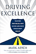 Driving Excellence Transform Your Organizations Culture X2013 & Achieve Revolutionary Results