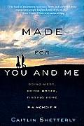 Made For You & Me Going West Going Broke Finding Home A Memoir