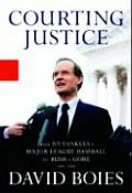 Courting Justice From the NY Yankees V Major League Baseball to Bush V Gore 1997 2000
