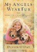 My Angels Wear Fur Animals I Rescued & Their Stories of Unconditional Love