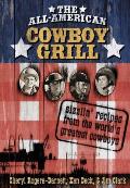 All American Cowboy Grill Sizzlin Recipes from the Worlds Greatest Cowboys