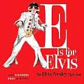 E Is for Elvis The Elvis Presley Alphabet