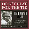 Dont Play For The Tie Bear Bryant On Lif