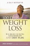 100 Days of Weight Loss The Secret to Being Successful on Any Diet Plan A Daily Motivator