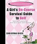 Girls On Course Survival Guide to Golf Solid Golf Fundamentals Tee to Green & In Between