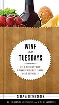Wine on Tuesdays Be a Serious Wine Drinker Without Taking Wine Too Seriously