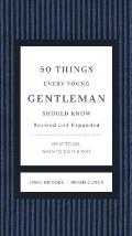 50 Things Every Young Gentleman Should Know What to Do When to Do It & Why