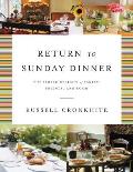 Return to Sunday Dinner Revised & Updated The Simple Delight of Family Friends & Food