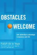 Obstacles Welcome: How to Turn Adversity Into Advantage in Business and in Life