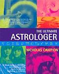 Ultimate Astrologer A Simple Guide to Calculating & Interpreting Birth Charts for Effective Application in Daily Life