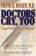 Doctors Cry Too Essays from the Heart of a Physician