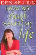 How My Death Saved My Life & Other Stories on My Journey to Wholeness