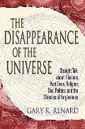 The Disappearance of the Universe: Straight Talk about Illusions, Past Lives, Religion, Sex, Politics, and the Mira Cles of Forgiveness