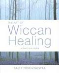 Art Of Wiccan Healing A Practical Guide