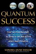 Quantum Success The Astounding Science of Wealth & Happiness