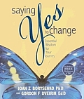 Saying Yes to Change Essential Wisdom for Your Journey With Audio CD