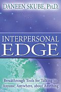 Interpersonal Edge: Breakthrough Tools for Talking to Anyone, Anywhere, about Anything