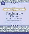 Touching the Divine How to Make Your Daily Life a Conversation with God With CD
