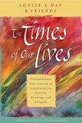 Times of Our Lives Extraordinary True Stories of Synchronicity Destiny Meaning & Purpose
