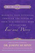 Maximize Your Potential Through the Power of Your Subconscious Mind to Overcome Fear & Worry Book 1