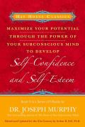 Maximize Your Potential Through the Power of Your Subconscious Mind to Develop Self-Confidence and Self-Esteem