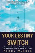 Your Destiny Switch Master Your Key Emotions & Attract the Life of Your Dreams