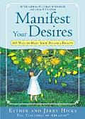 Manifest Your Desires 365 Ways to Make Your Dreams a Reality