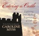 Entering the Castle Exploring Your Mystical Experience of God