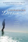 Courageous Dreaming How Shamans Dream the World Into Being
